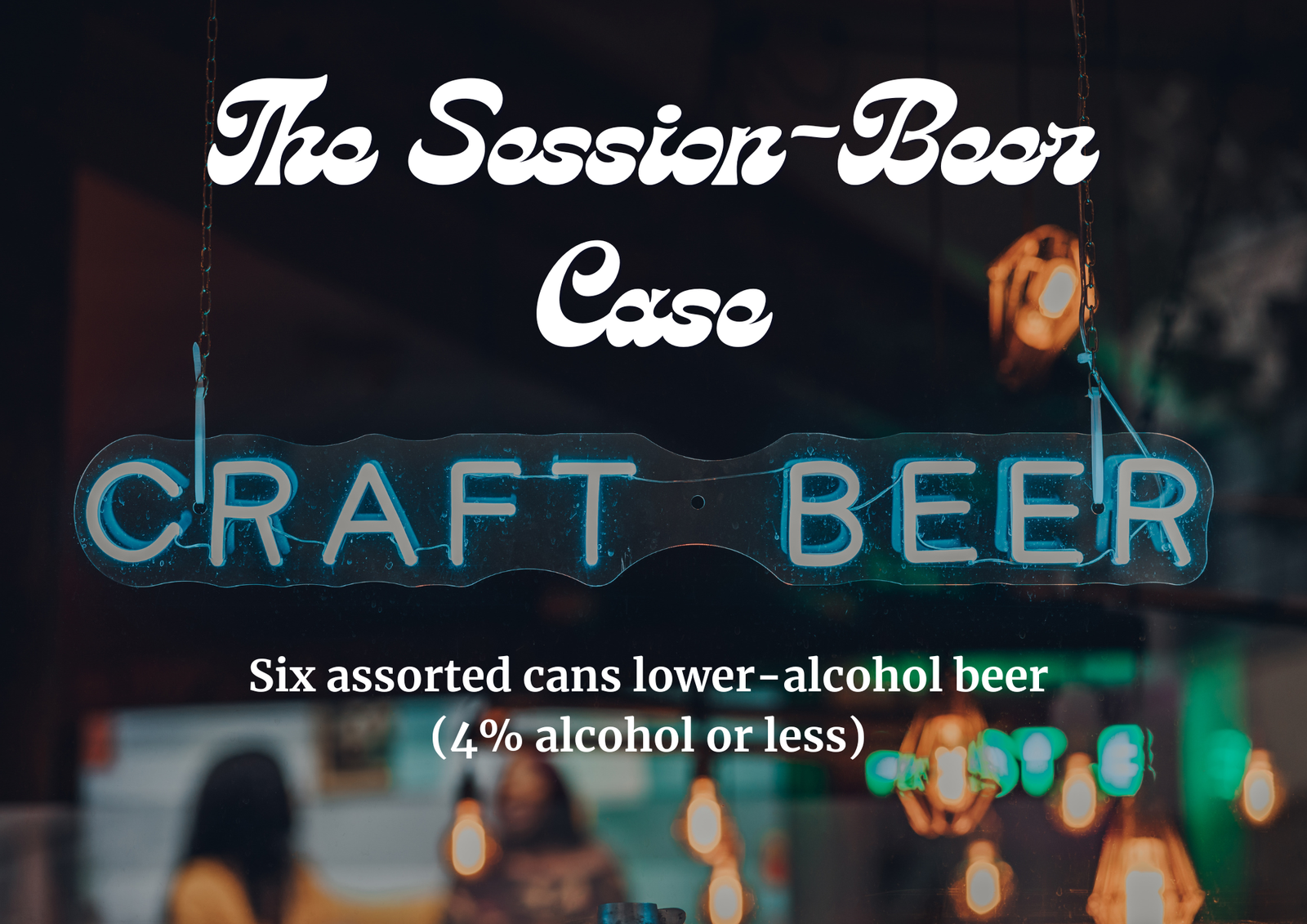 The Session Beer Case (6 cans, 4% or lower)